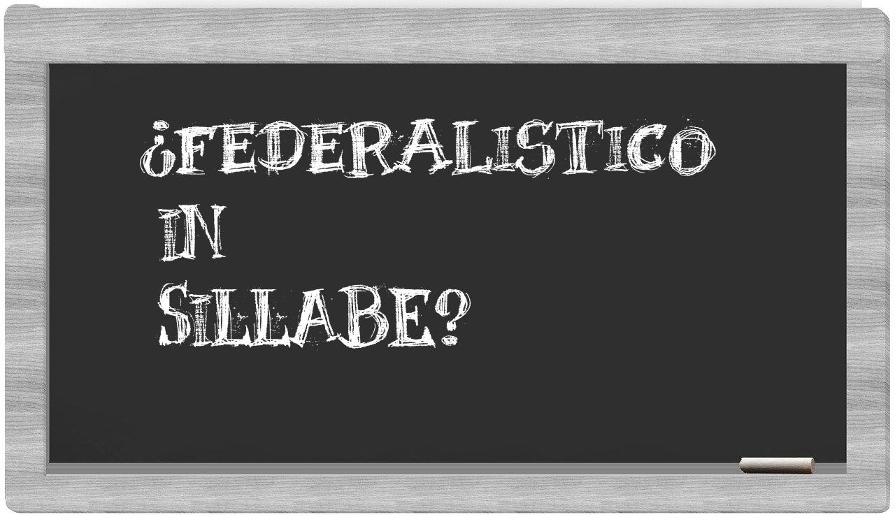 ¿federalistico en sílabas?