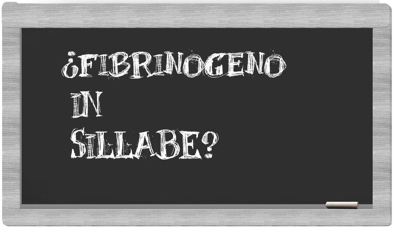 ¿fibrinogeno en sílabas?