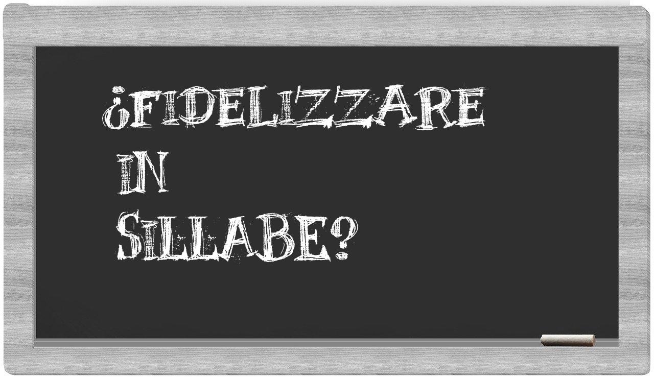 ¿fidelizzare en sílabas?