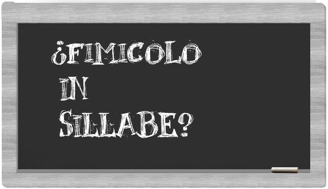 ¿fimicolo en sílabas?