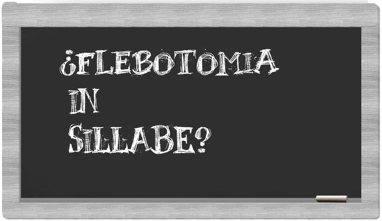 ¿flebotomia en sílabas?