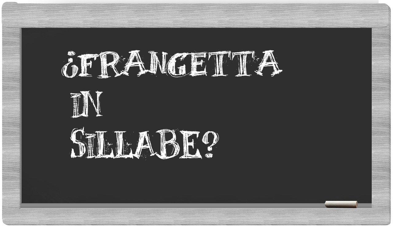 ¿frangetta en sílabas?