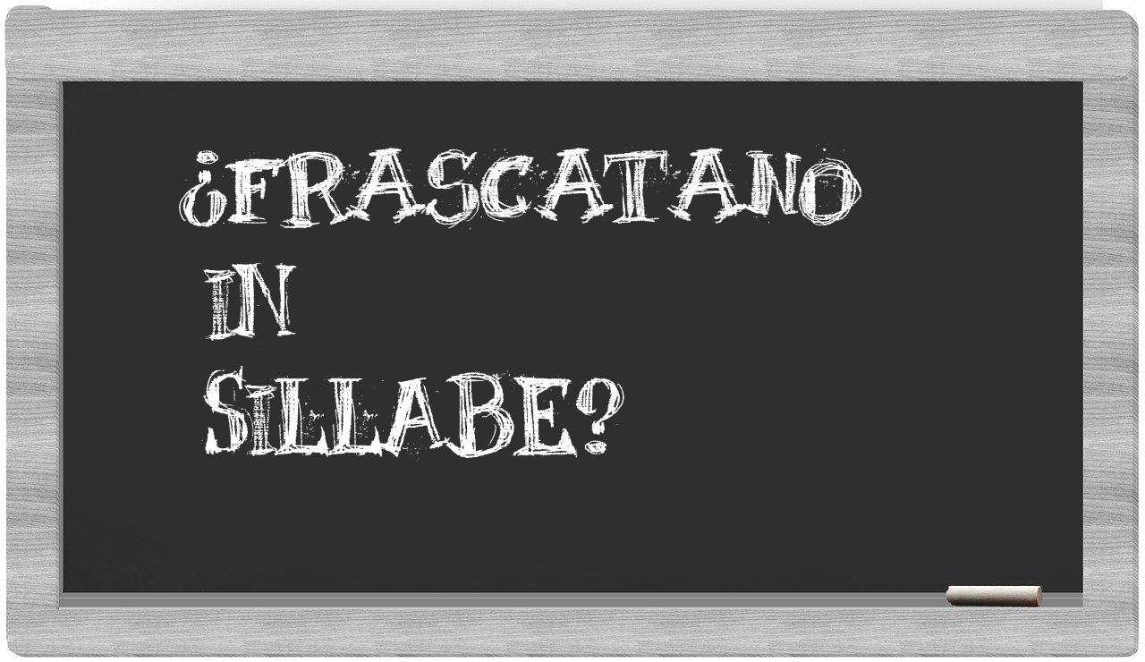 ¿frascatano en sílabas?