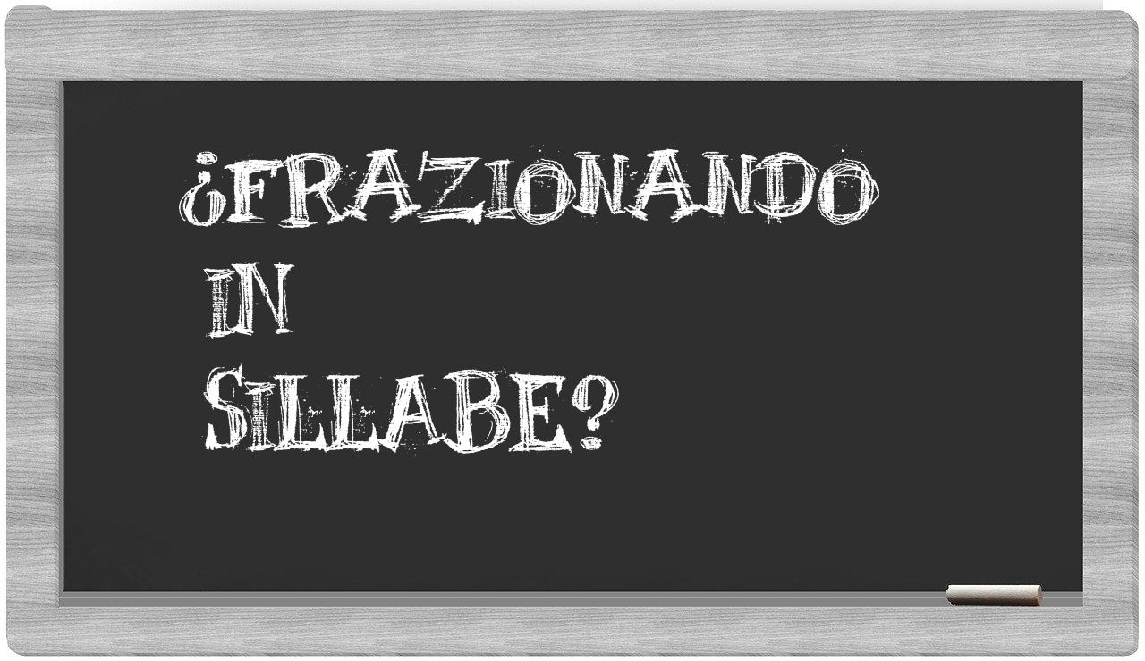 ¿frazionando en sílabas?