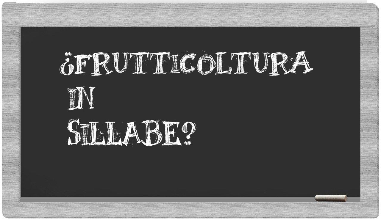 ¿frutticoltura en sílabas?