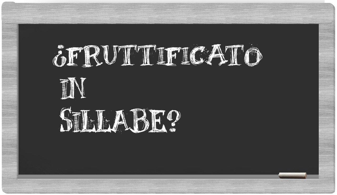 ¿fruttificato en sílabas?