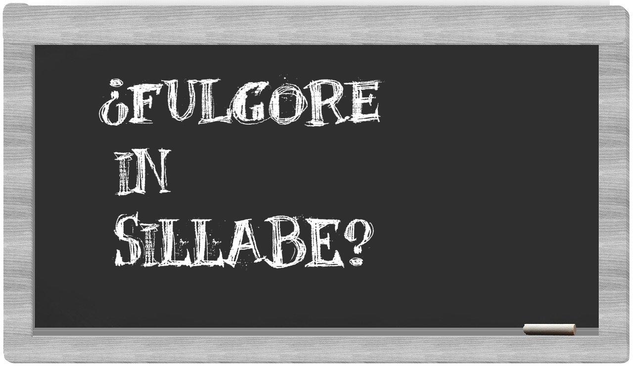 ¿fulgore en sílabas?