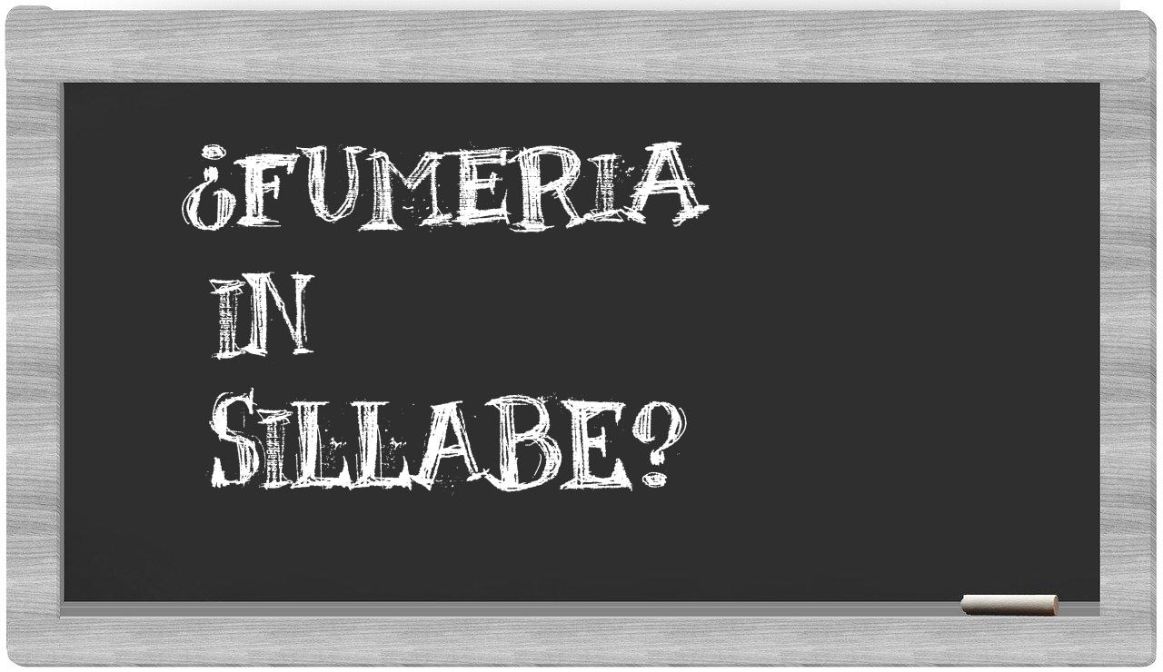 ¿fumeria en sílabas?