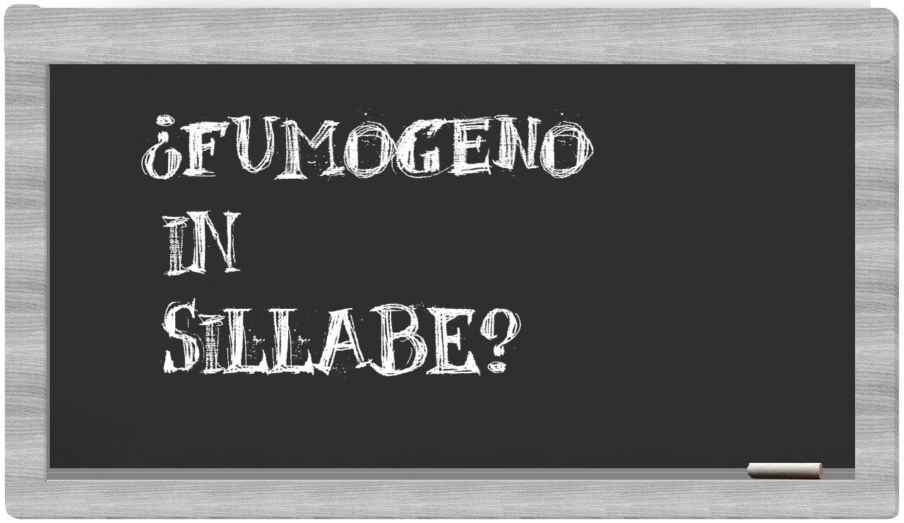 ¿fumogeno en sílabas?