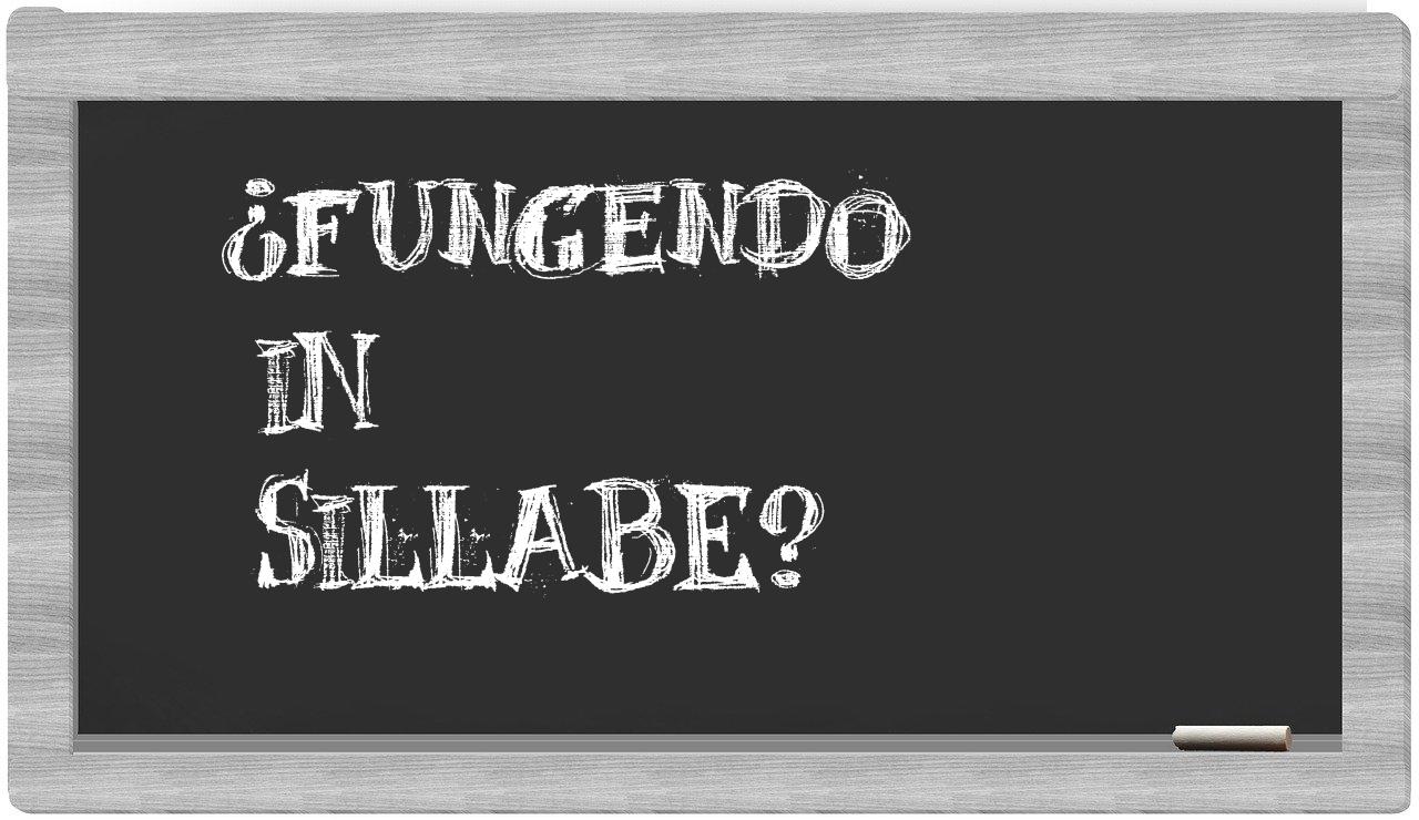 ¿fungendo en sílabas?