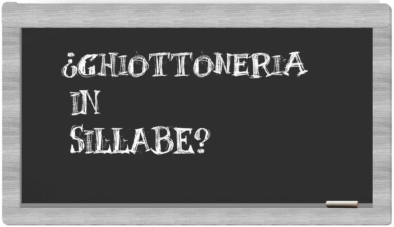 ¿ghiottoneria en sílabas?