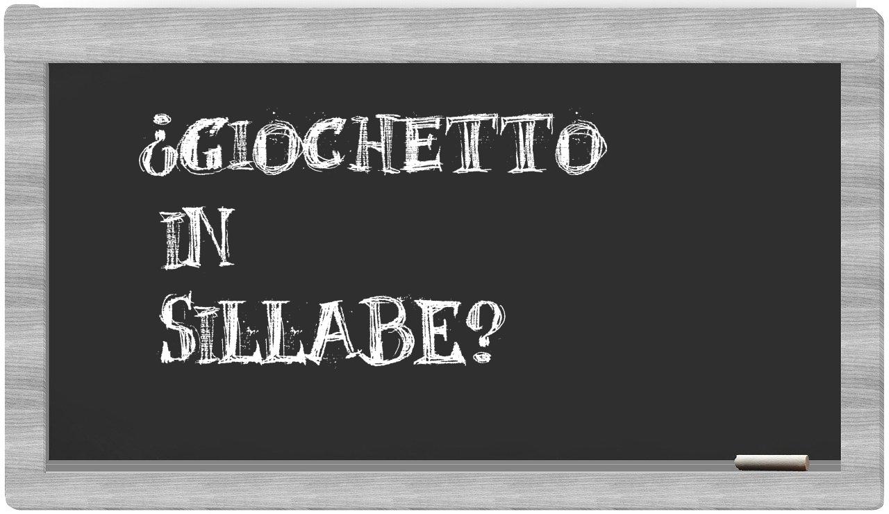 ¿giochetto en sílabas?