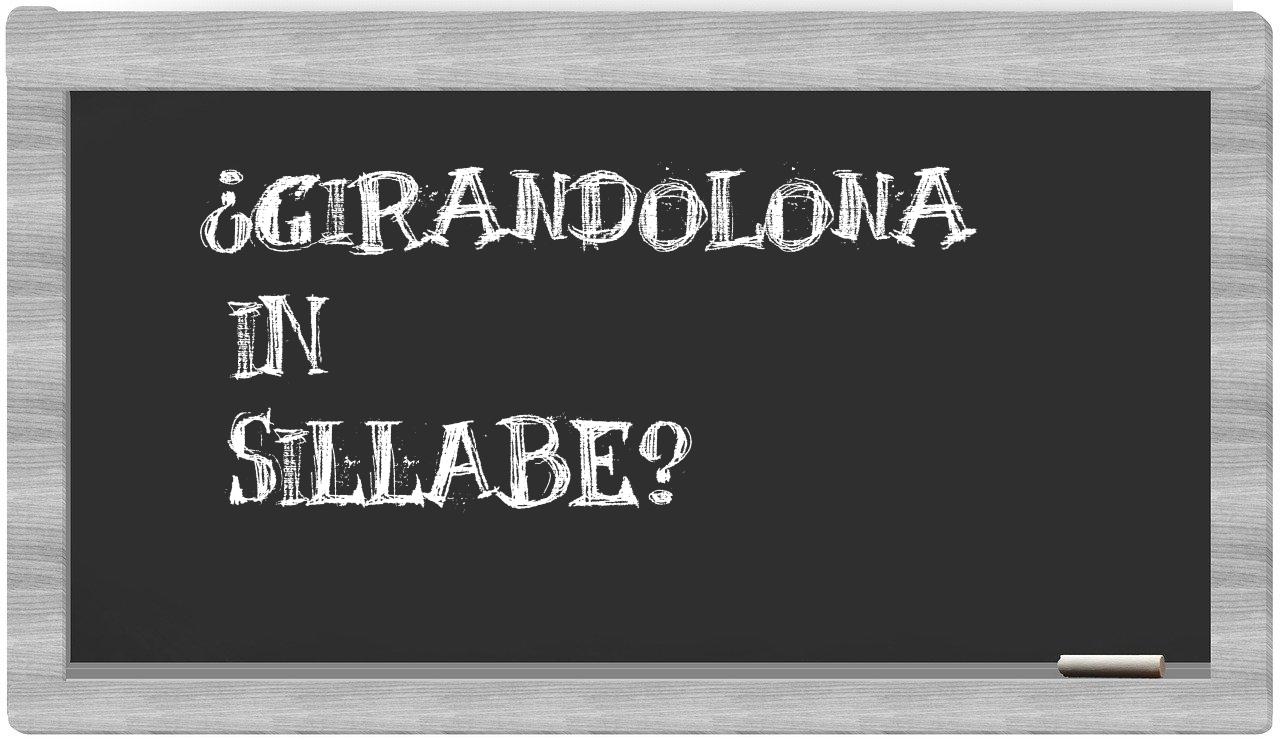 ¿girandolona en sílabas?