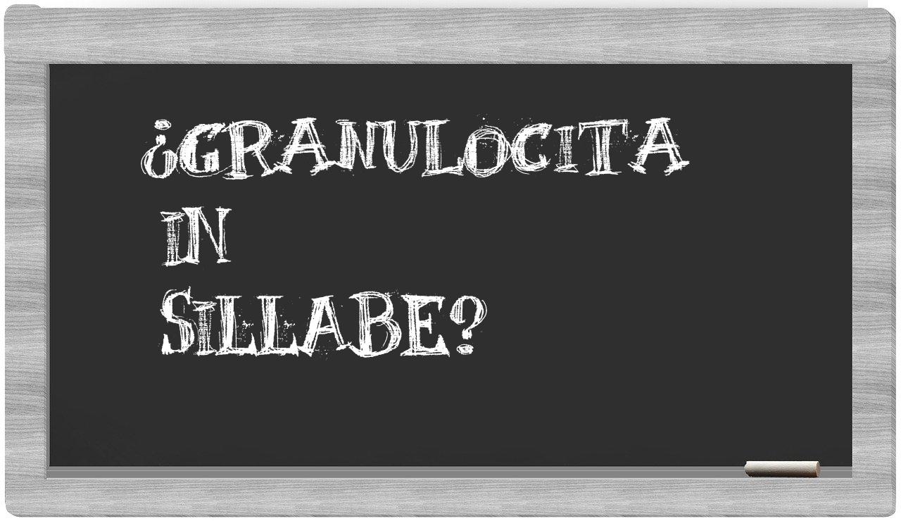 ¿granulocita en sílabas?