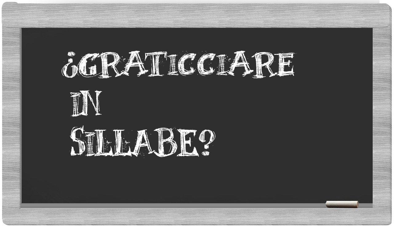 ¿graticciare en sílabas?