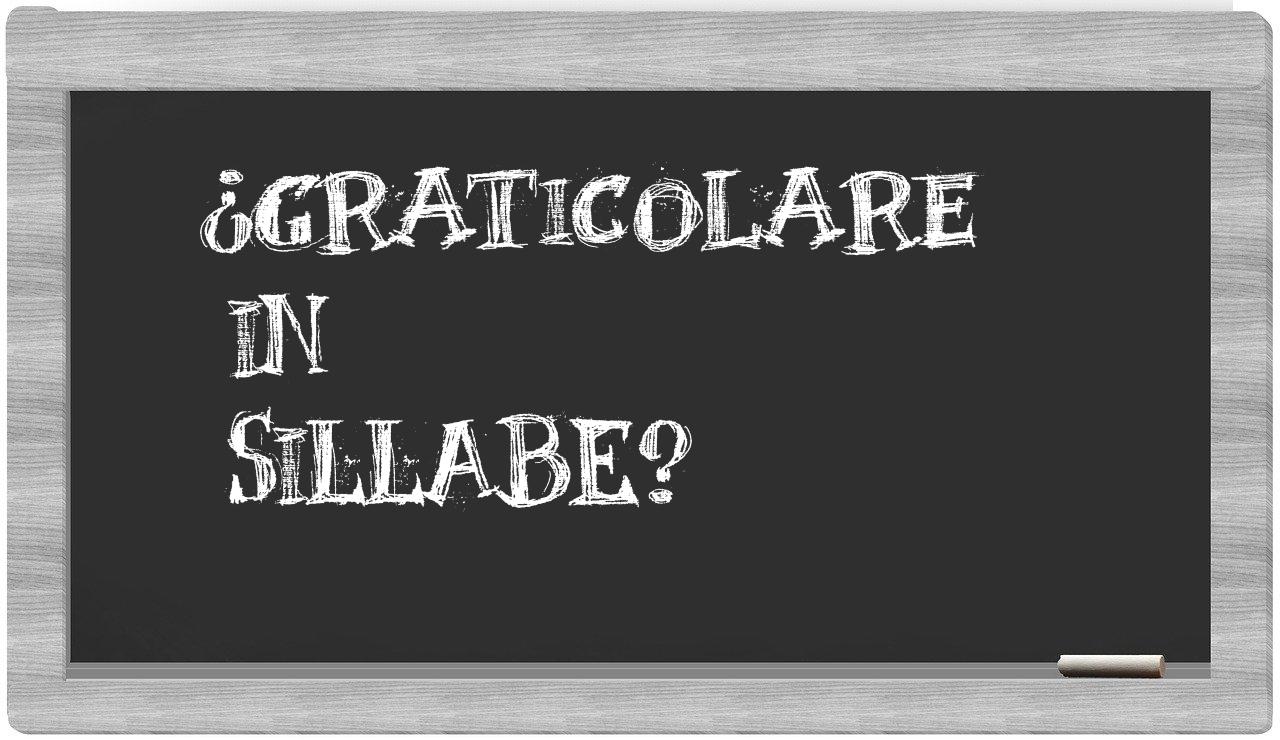 ¿graticolare en sílabas?