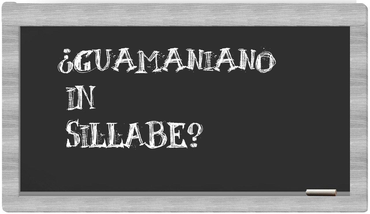 ¿guamaniano en sílabas?