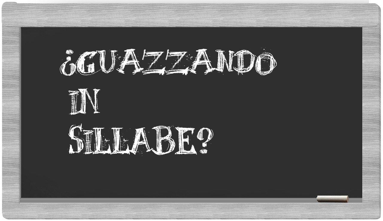 ¿guazzando en sílabas?