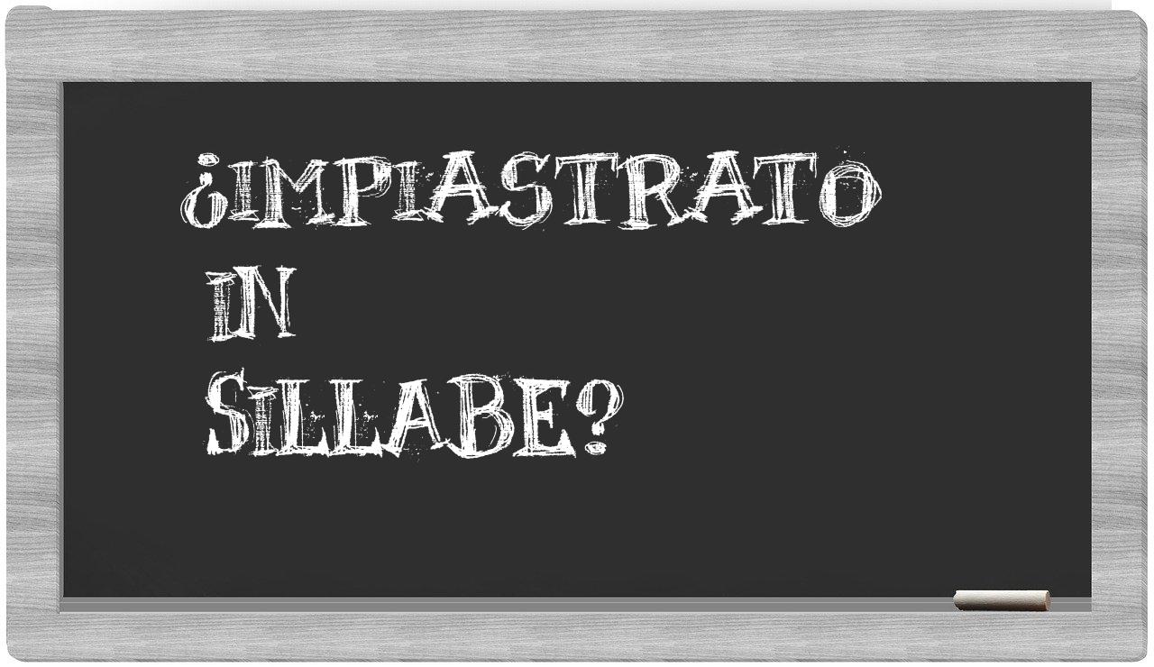 ¿impiastrato en sílabas?