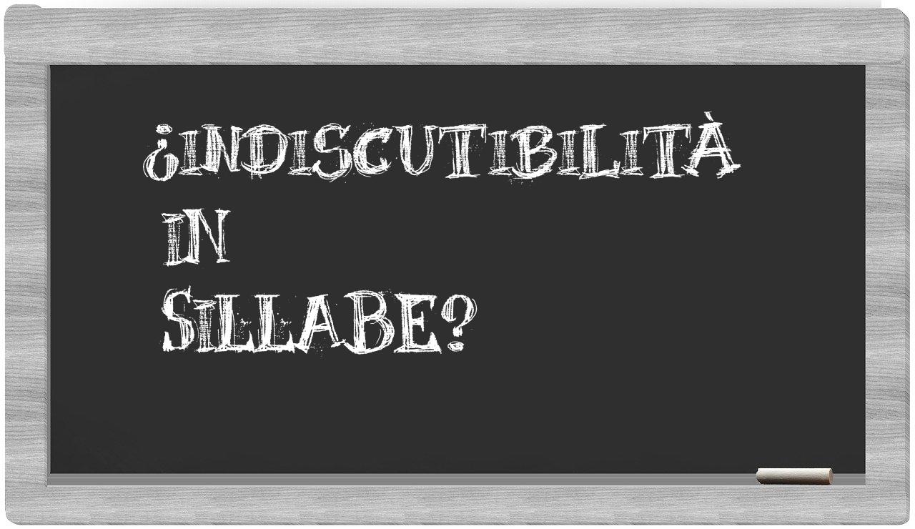 ¿indiscutibilità en sílabas?