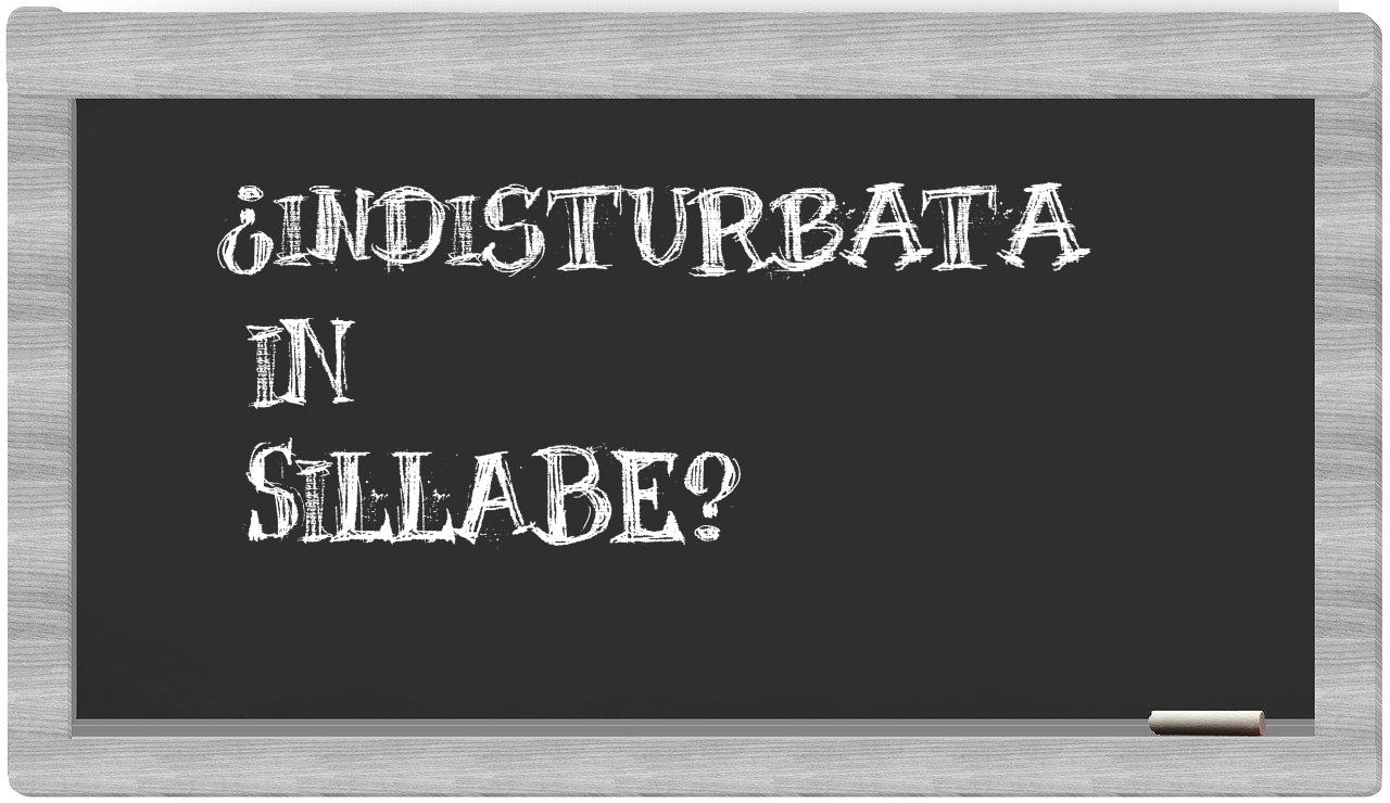 ¿indisturbata en sílabas?