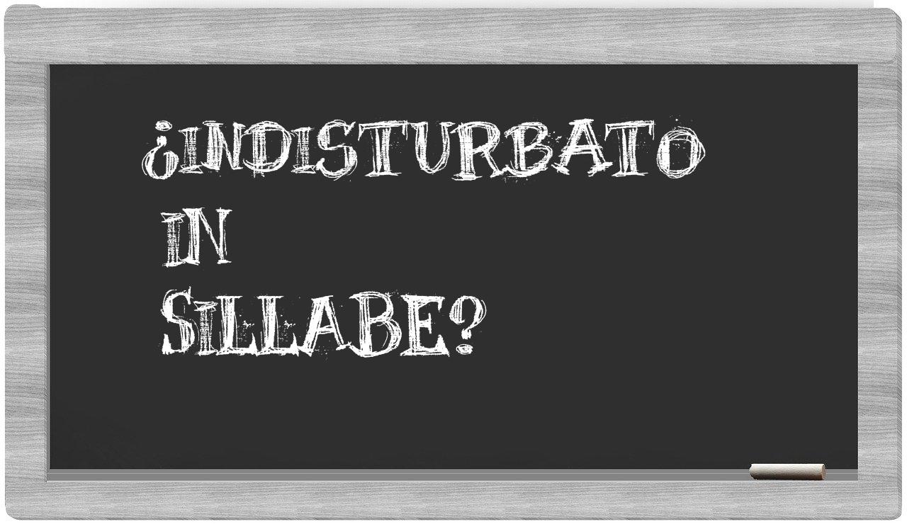 ¿indisturbato en sílabas?