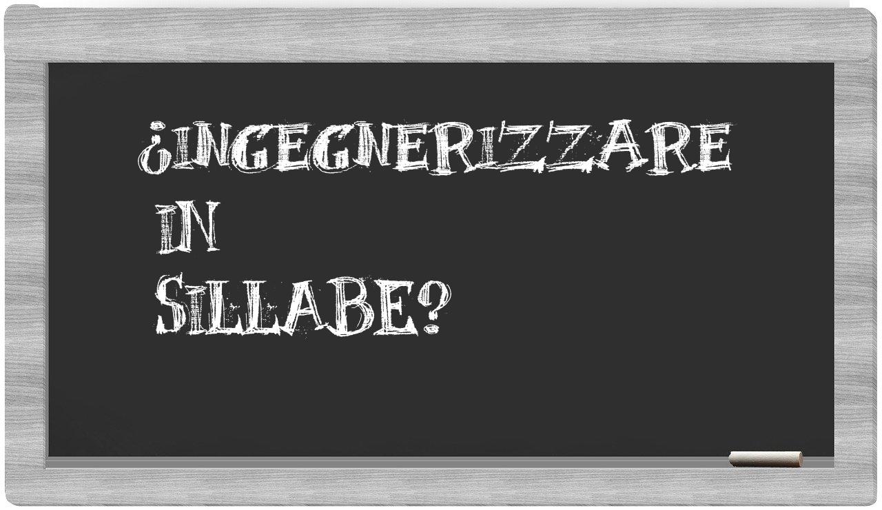 ¿ingegnerizzare en sílabas?