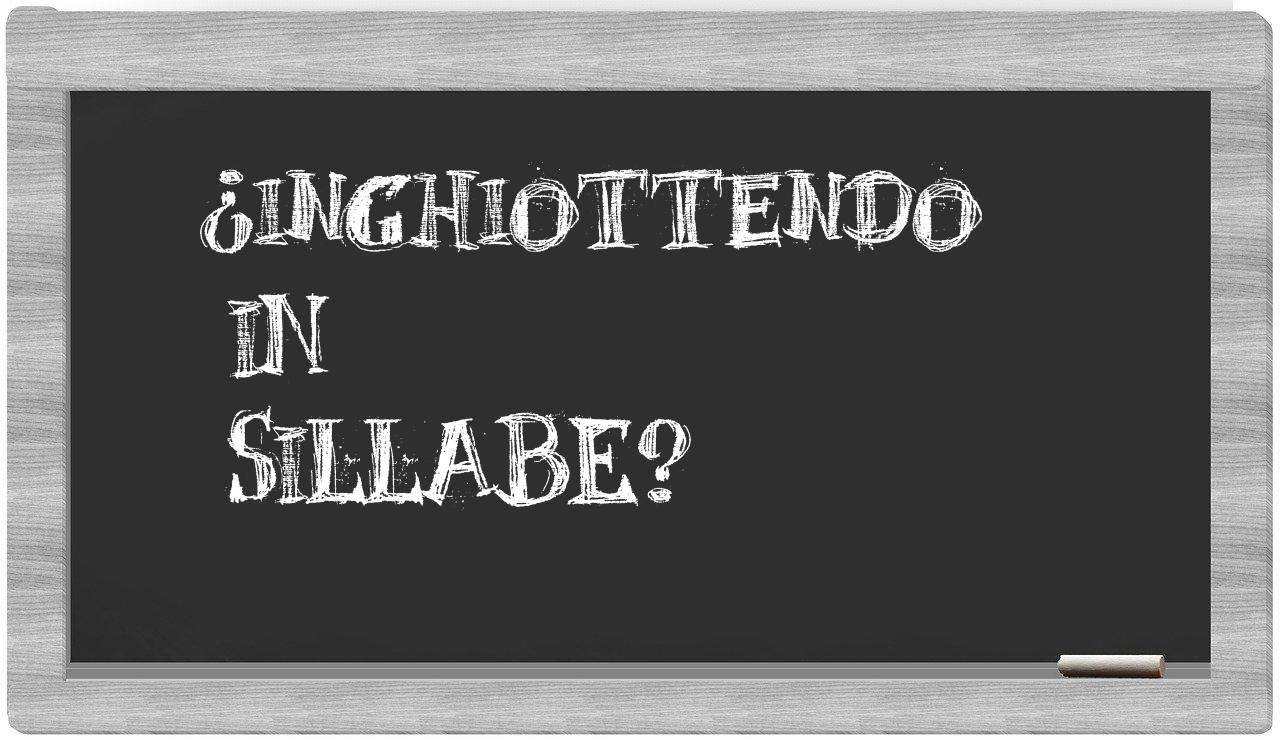 ¿inghiottendo en sílabas?