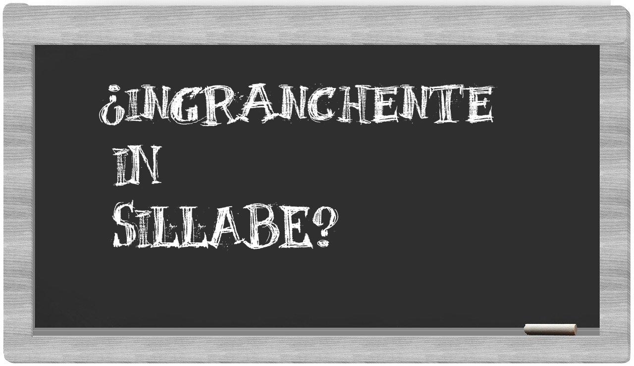 ¿ingranchente en sílabas?