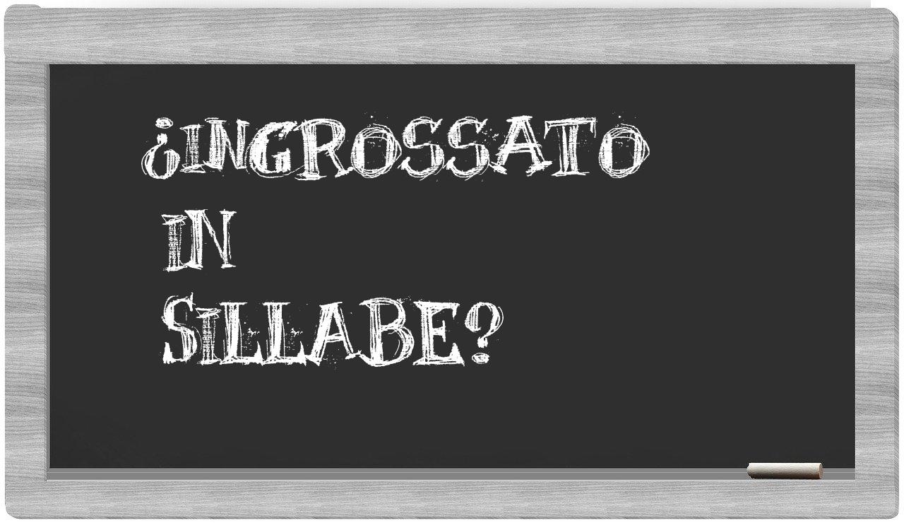 ¿ingrossato en sílabas?