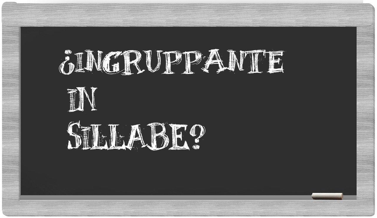 ¿ingruppante en sílabas?