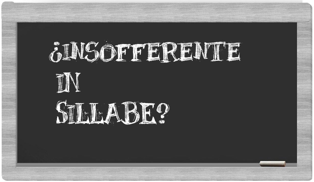 ¿insofferente en sílabas?