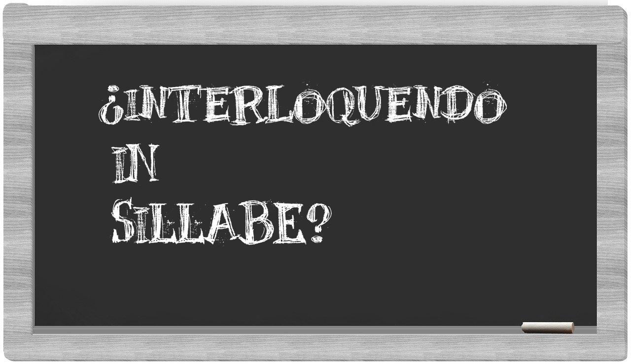 interloquendo in syllables