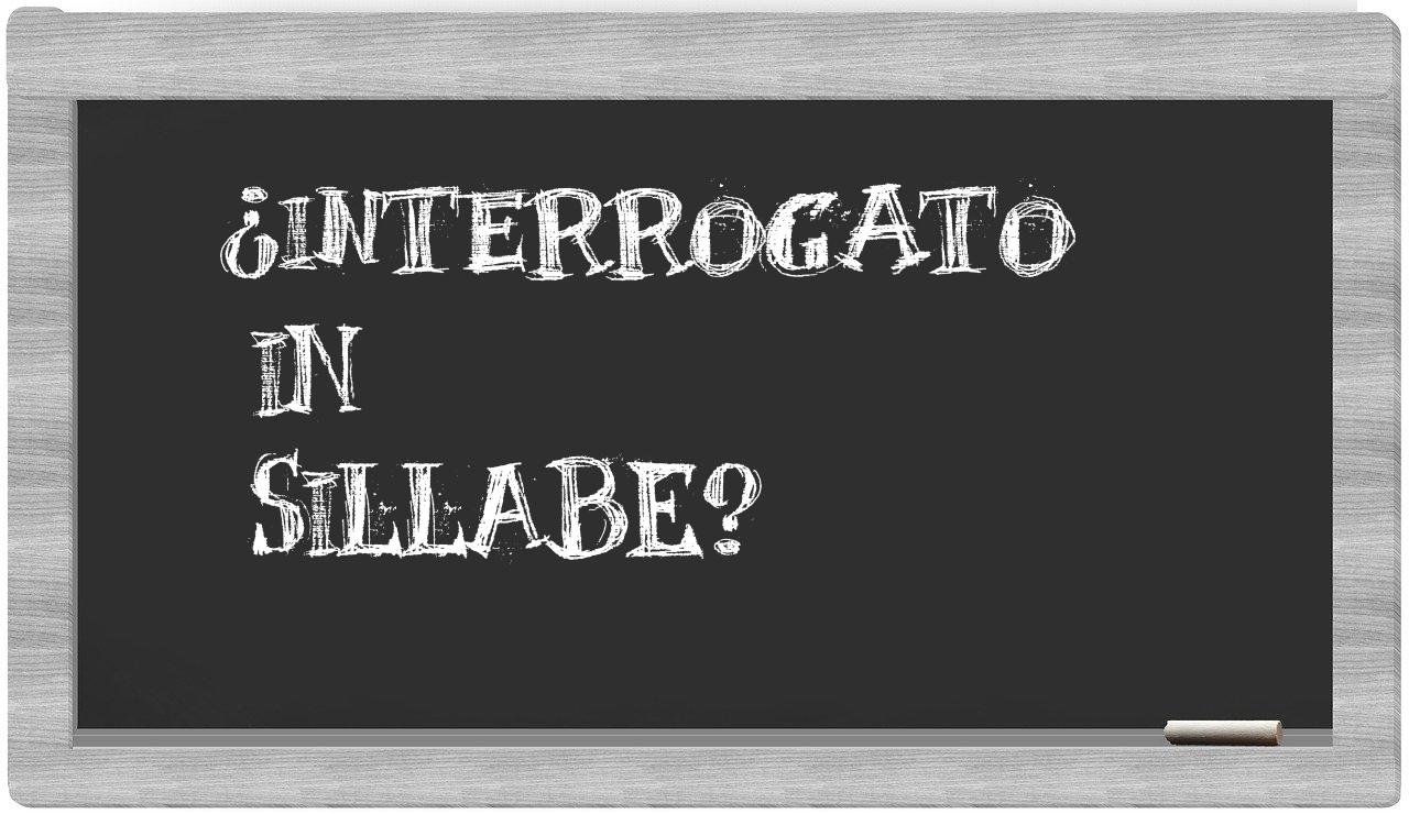 ¿interrogato en sílabas?