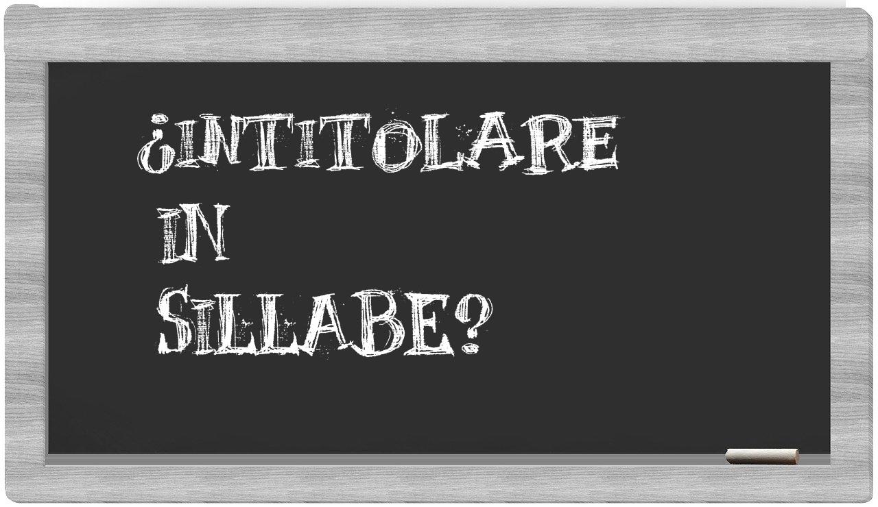 ¿intitolare en sílabas?