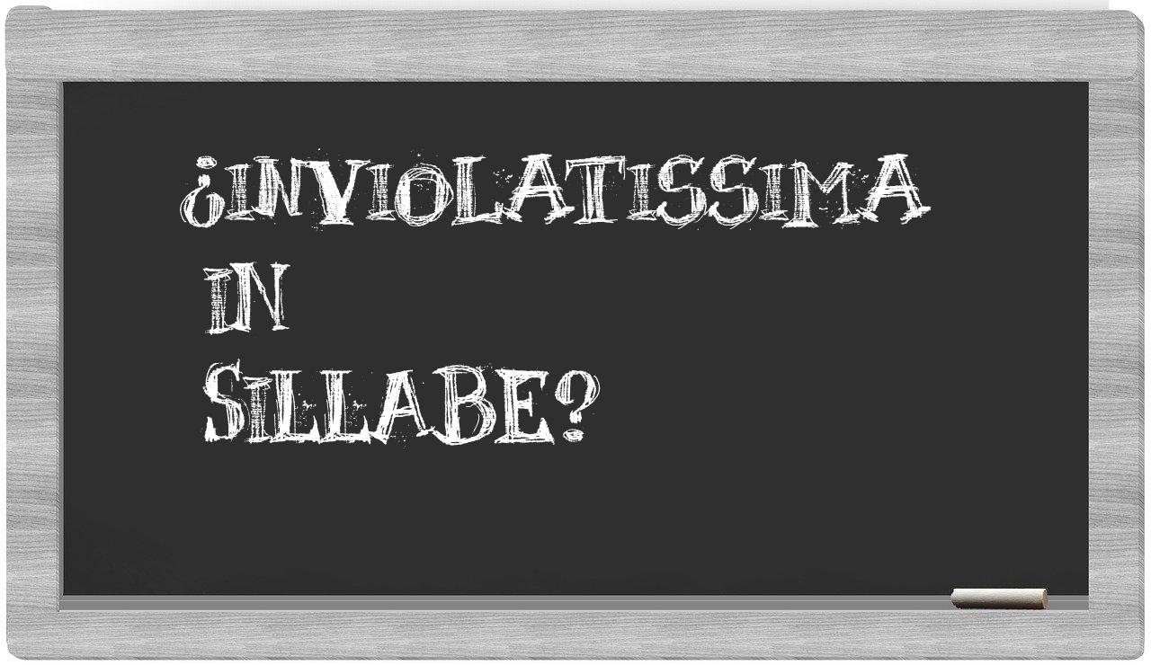 ¿inviolatissima en sílabas?