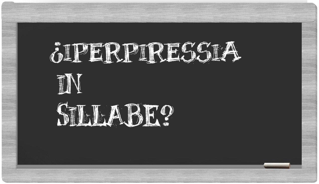 iperpiressia in syllables