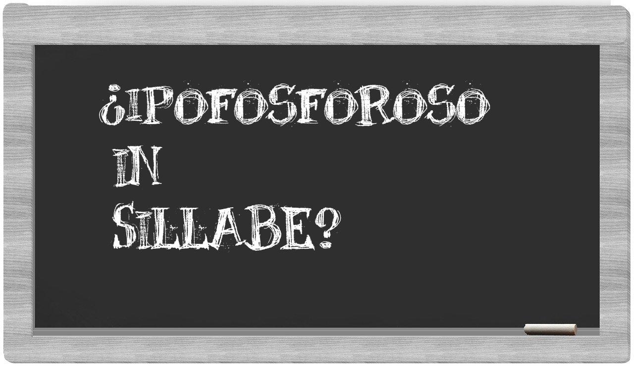 ipofosforoso in syllables