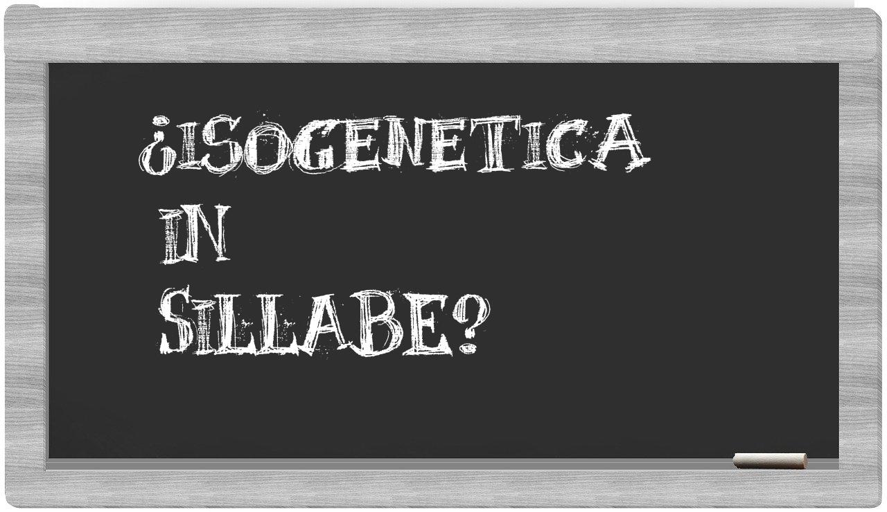 ¿isogenetica en sílabas?