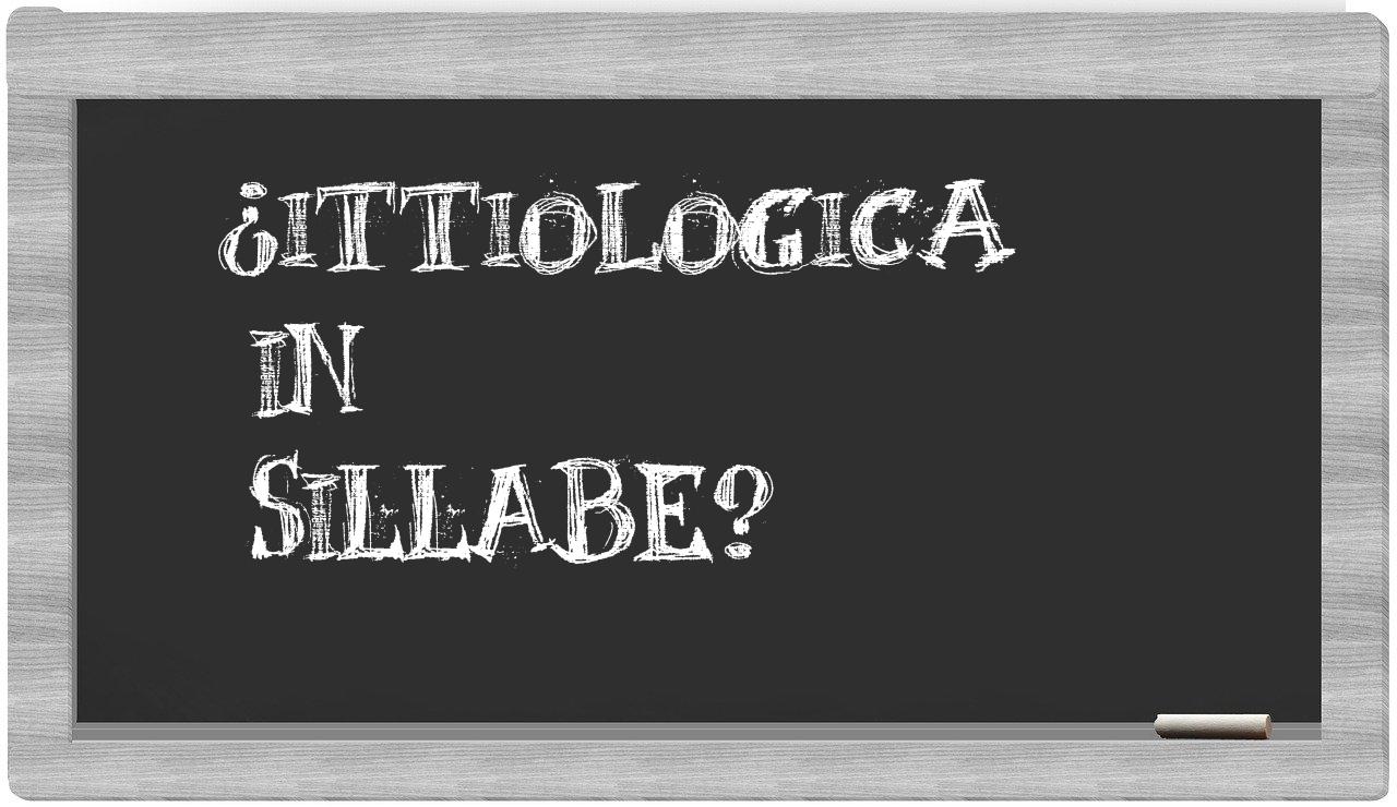 ¿ittiologica en sílabas?