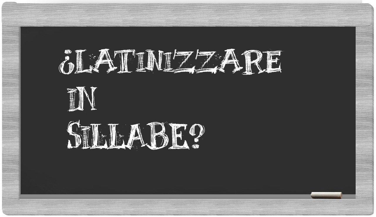¿latinizzare en sílabas?