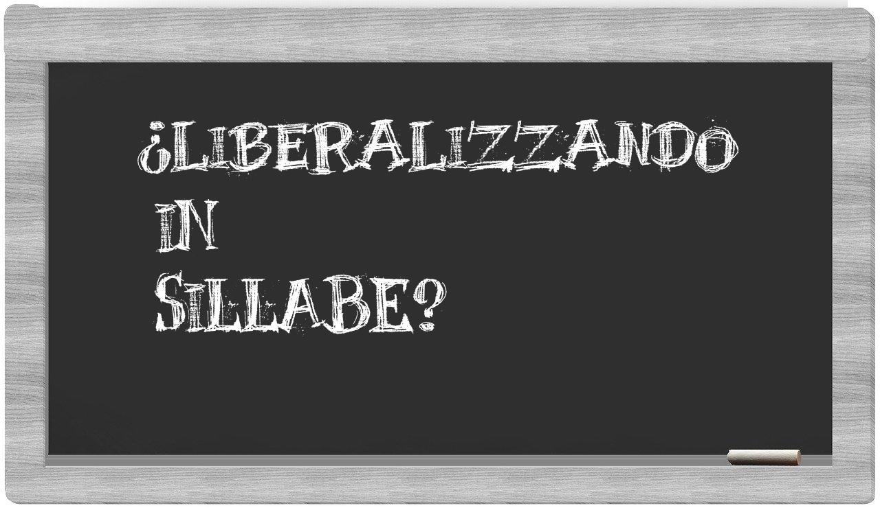 ¿liberalizzando en sílabas?