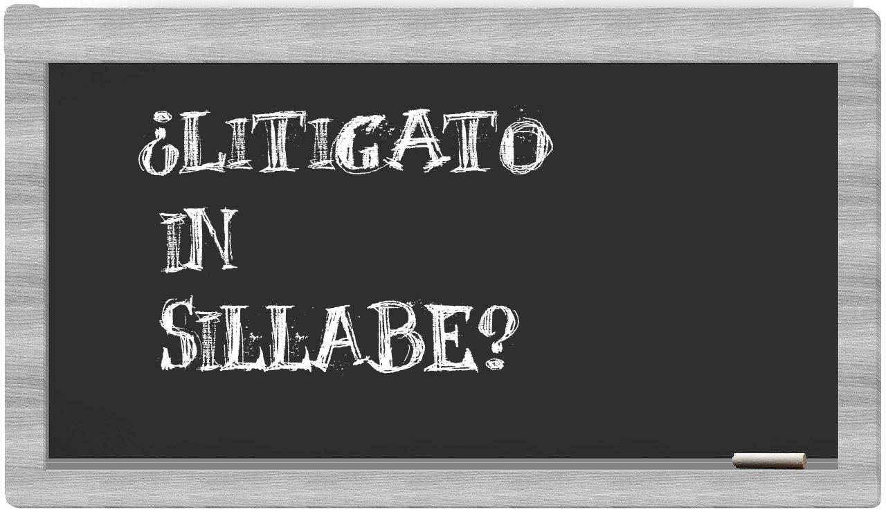 ¿litigato en sílabas?