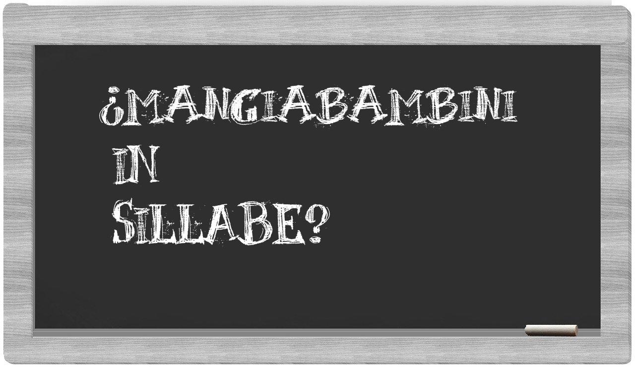 ¿mangiabambini en sílabas?