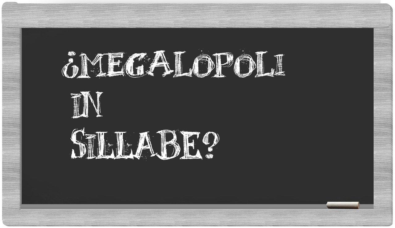 ¿megalopoli en sílabas?