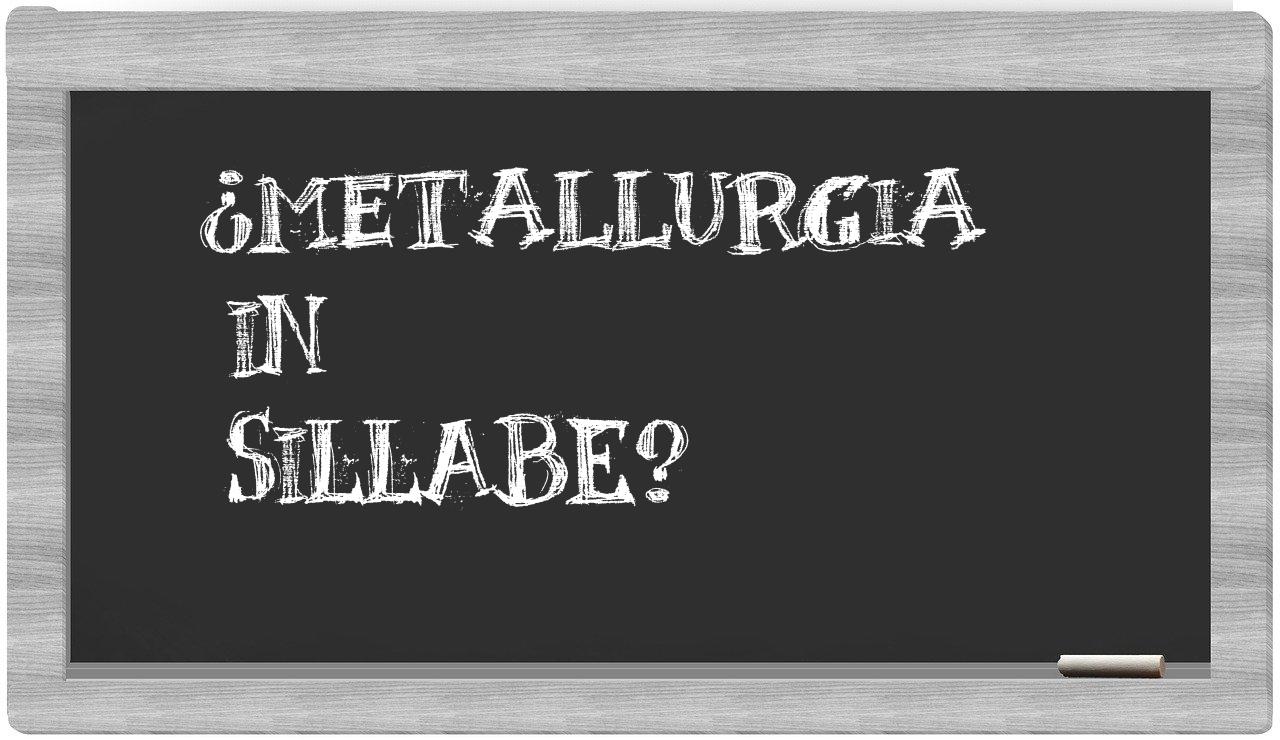 ¿metallurgia en sílabas?