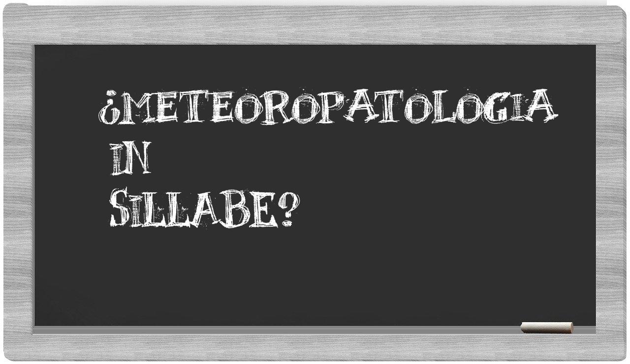 ¿meteoropatologia en sílabas?