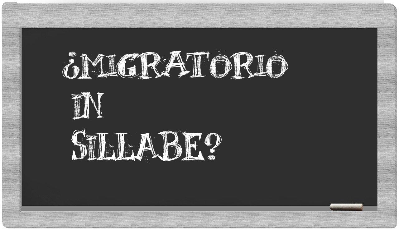 ¿migratorio en sílabas?