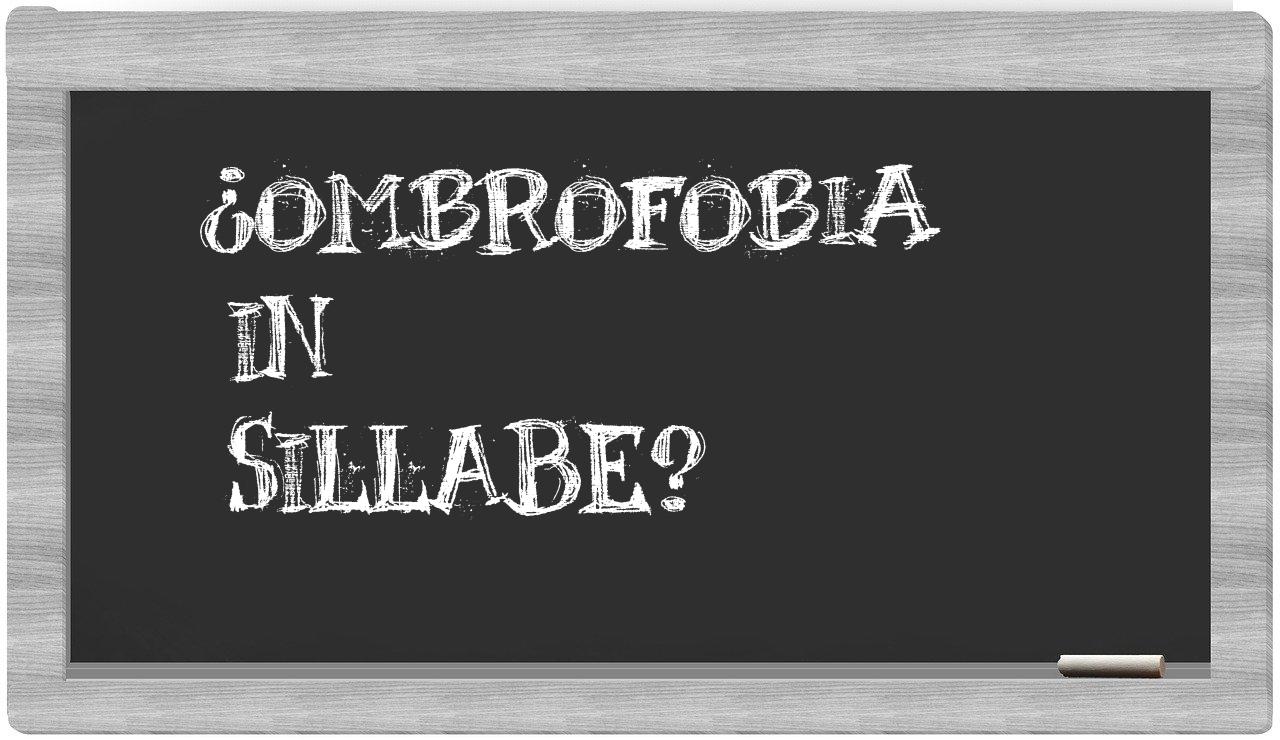¿ombrofobia en sílabas?