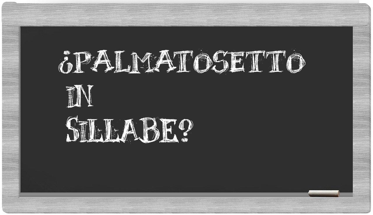 ¿palmatosetto en sílabas?